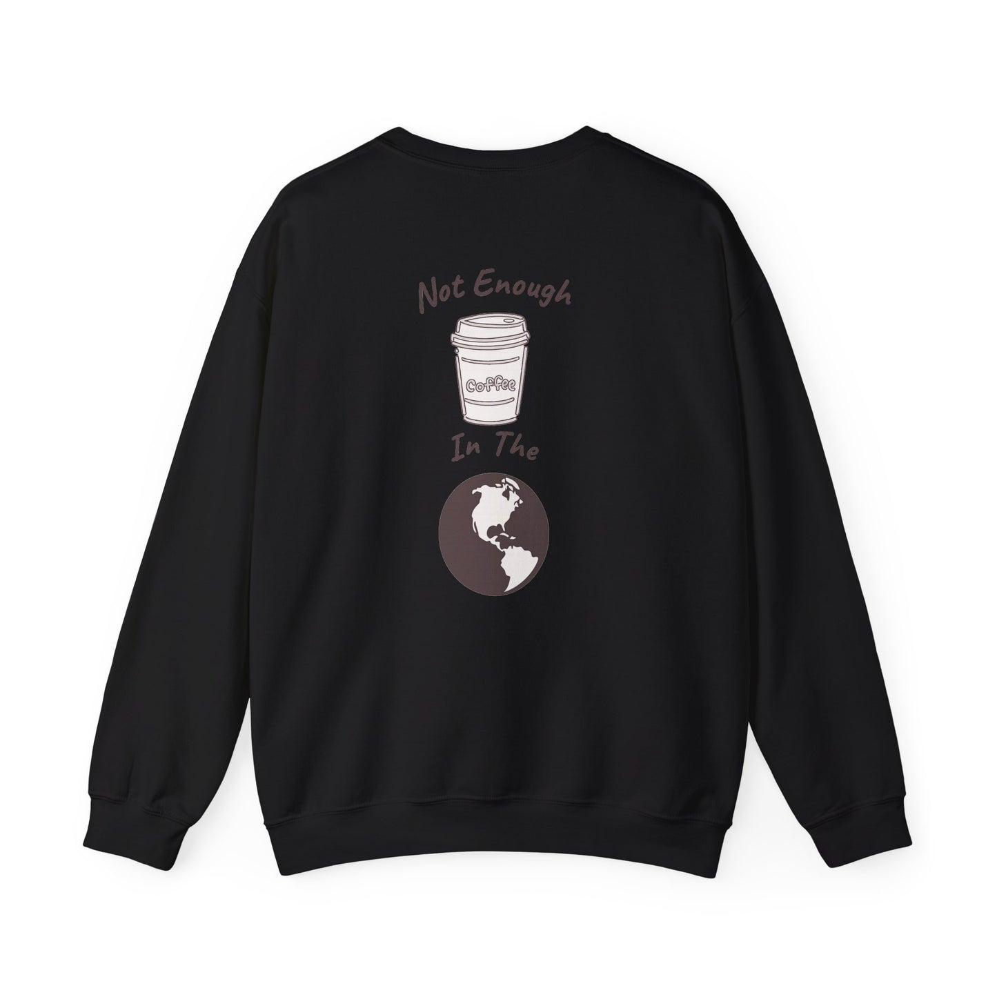 Coffee & Earth Crewneck Sweatshirt — "Not Enough Coffee In The World" Graphic