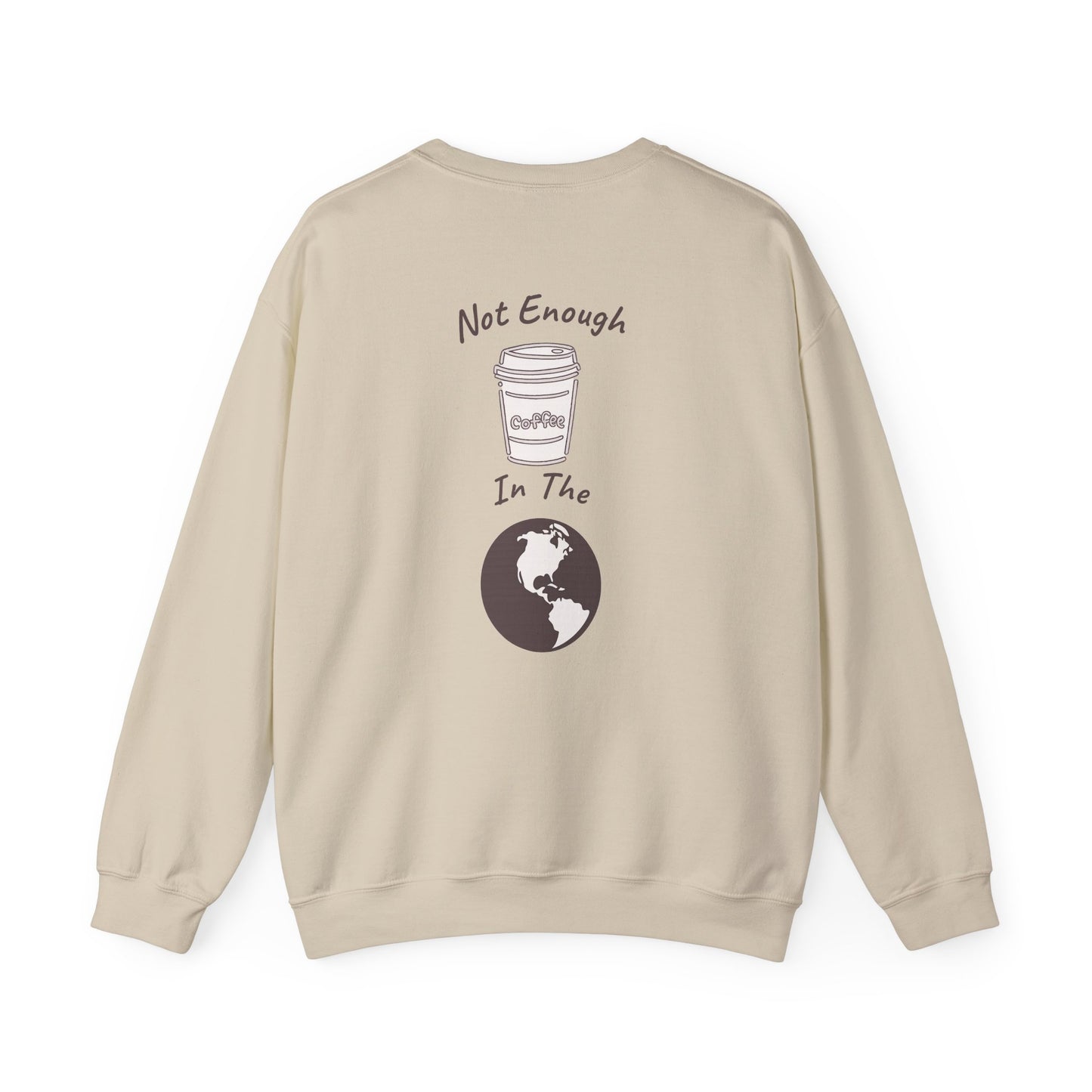 Coffee & Earth Crewneck Sweatshirt — "Not Enough Coffee In The World" Graphic