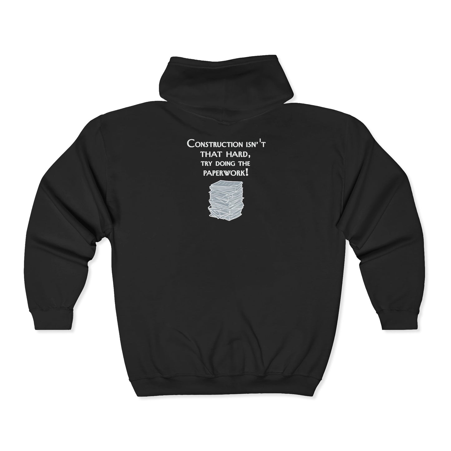 Construction Paperwork Zip Hoodie — “Construction Isn’t That Hard, Try Doing the Paperwork”
