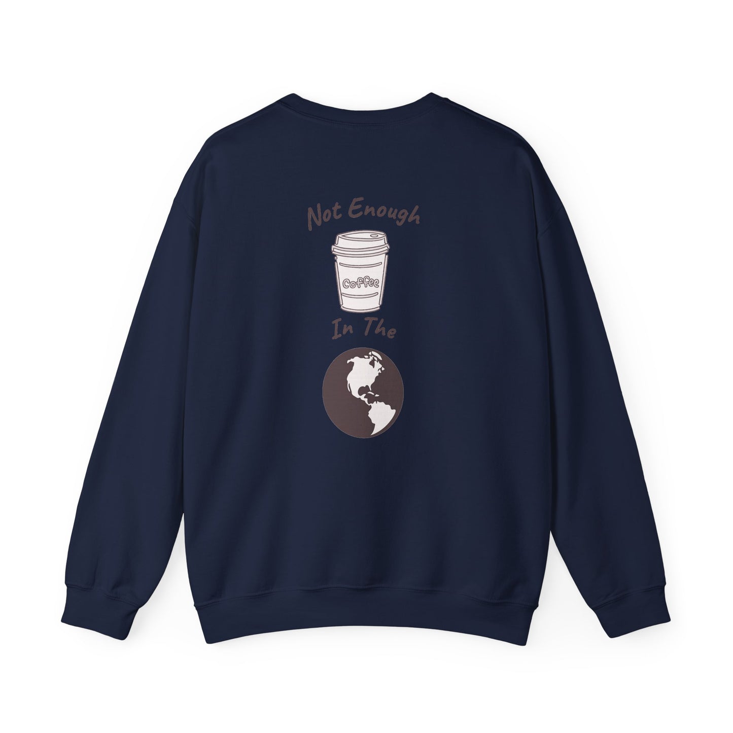 Coffee & Earth Crewneck Sweatshirt — "Not Enough Coffee In The World" Graphic