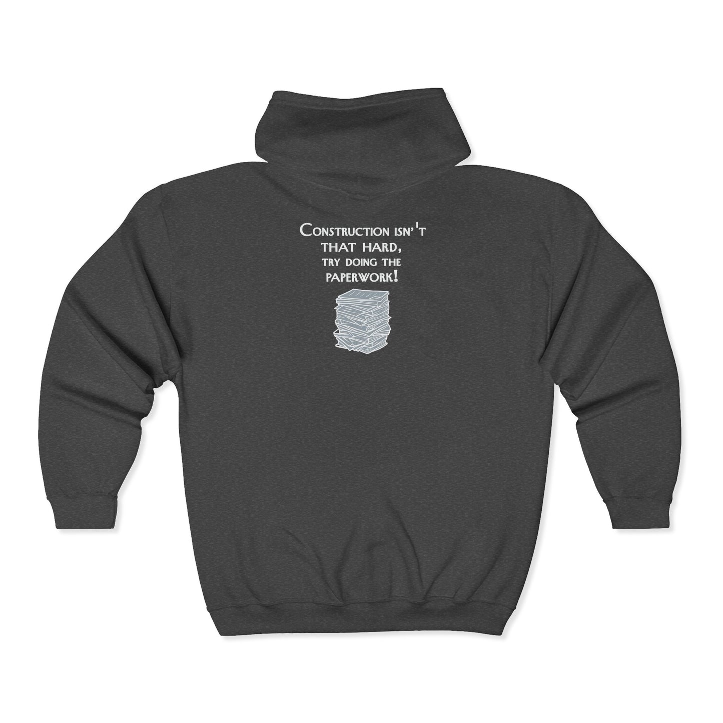 Construction Paperwork Zip Hoodie — “Construction Isn’t That Hard, Try Doing the Paperwork”