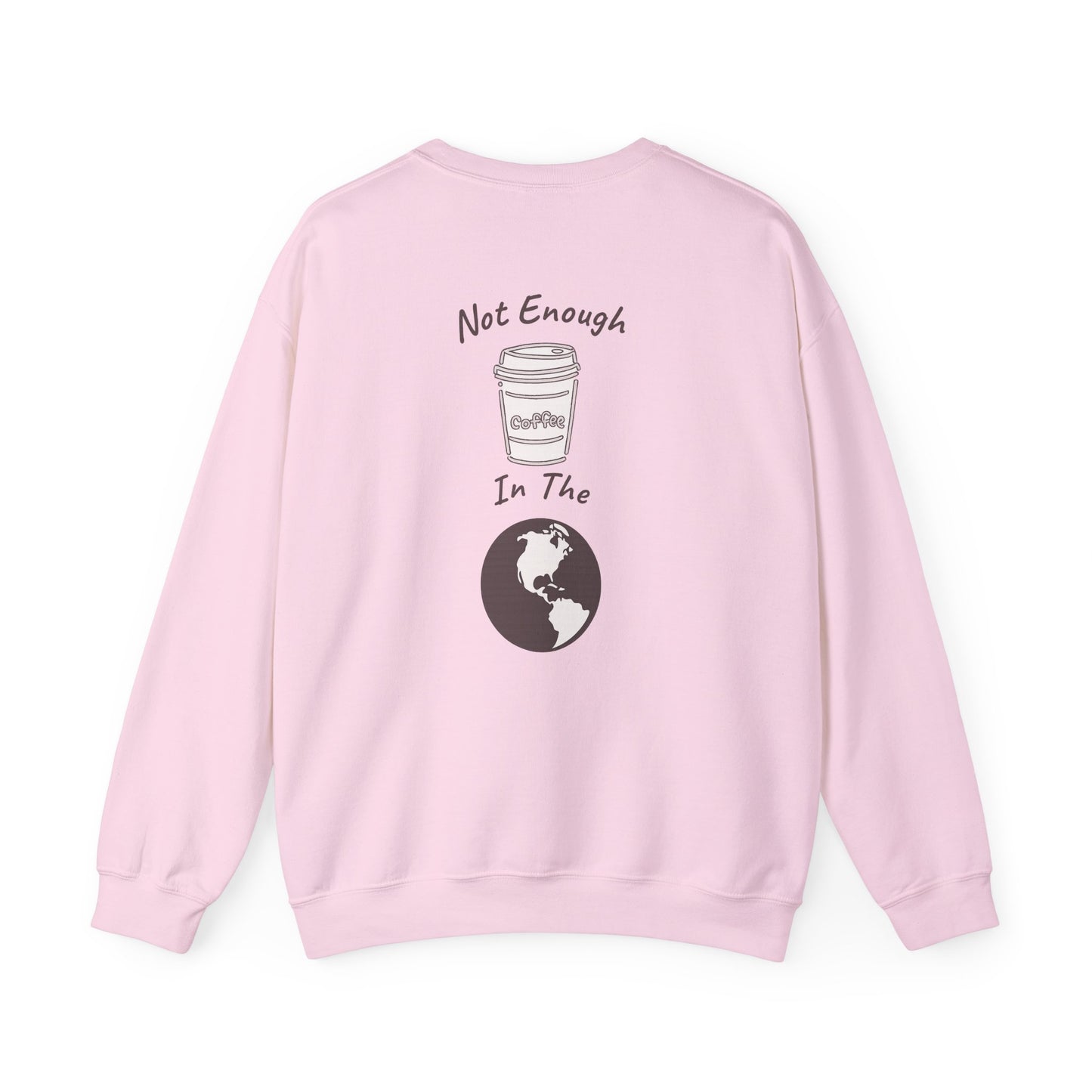 Coffee & Earth Crewneck Sweatshirt — "Not Enough Coffee In The World" Graphic