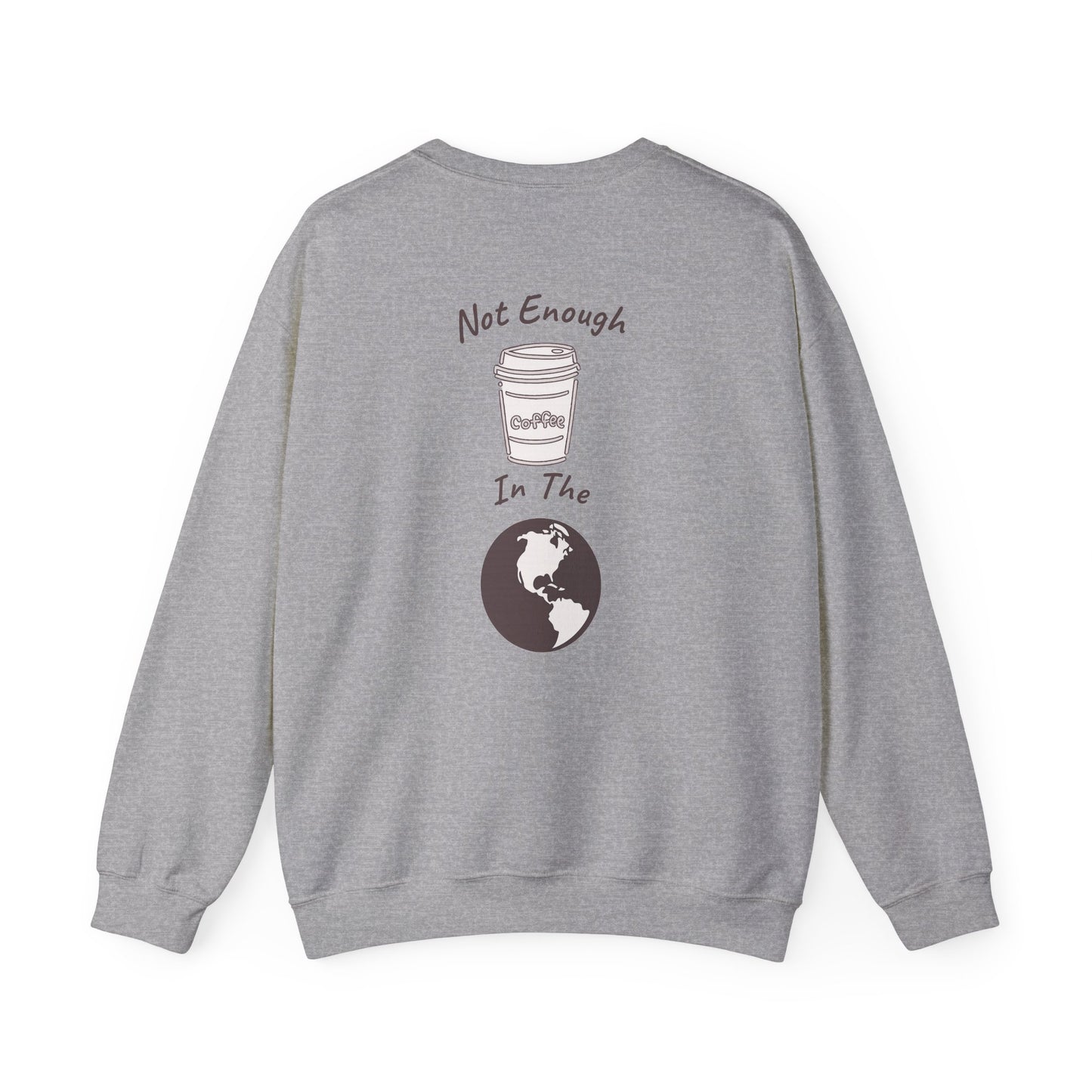 Coffee & Earth Crewneck Sweatshirt — "Not Enough Coffee In The World" Graphic