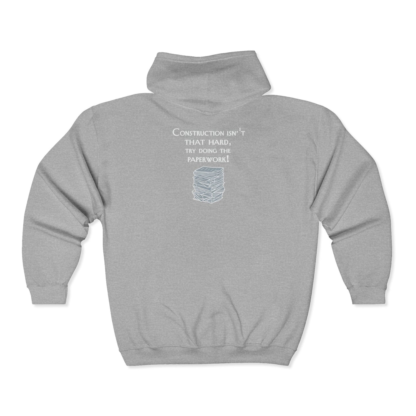 Construction Paperwork Zip Hoodie — “Construction Isn’t That Hard, Try Doing the Paperwork”