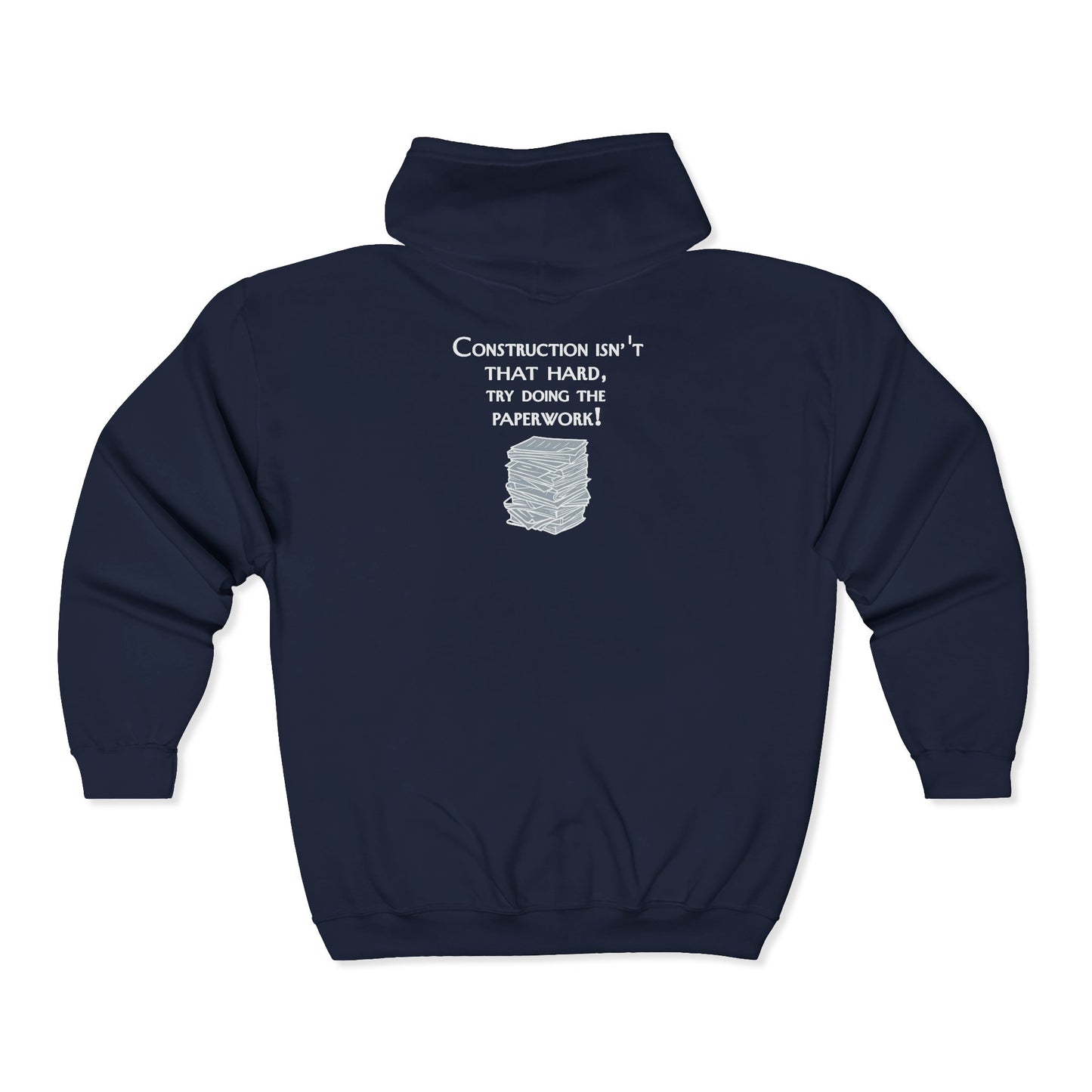Construction Paperwork Zip Hoodie — “Construction Isn’t That Hard, Try Doing the Paperwork”