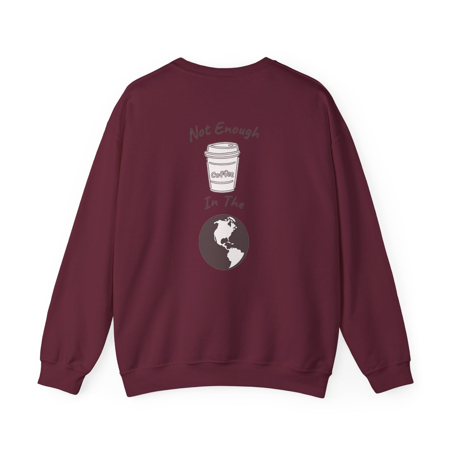 Coffee & Earth Crewneck Sweatshirt — "Not Enough Coffee In The World" Graphic