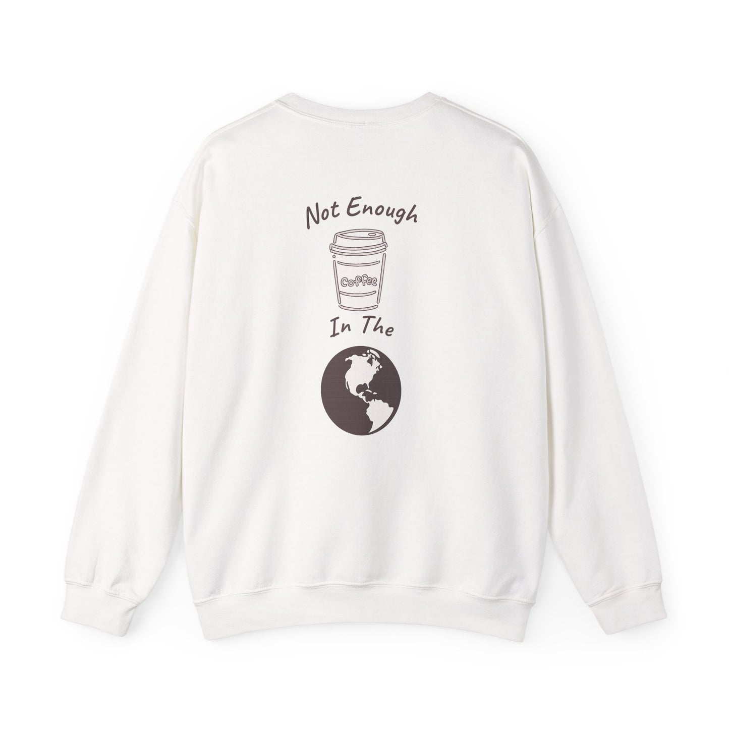 Coffee & Earth Crewneck Sweatshirt — "Not Enough Coffee In The World" Graphic